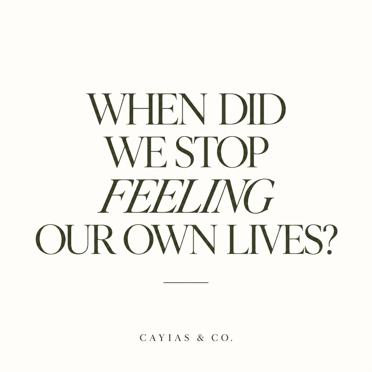When Did We Stop Feeling Our Own Lives?