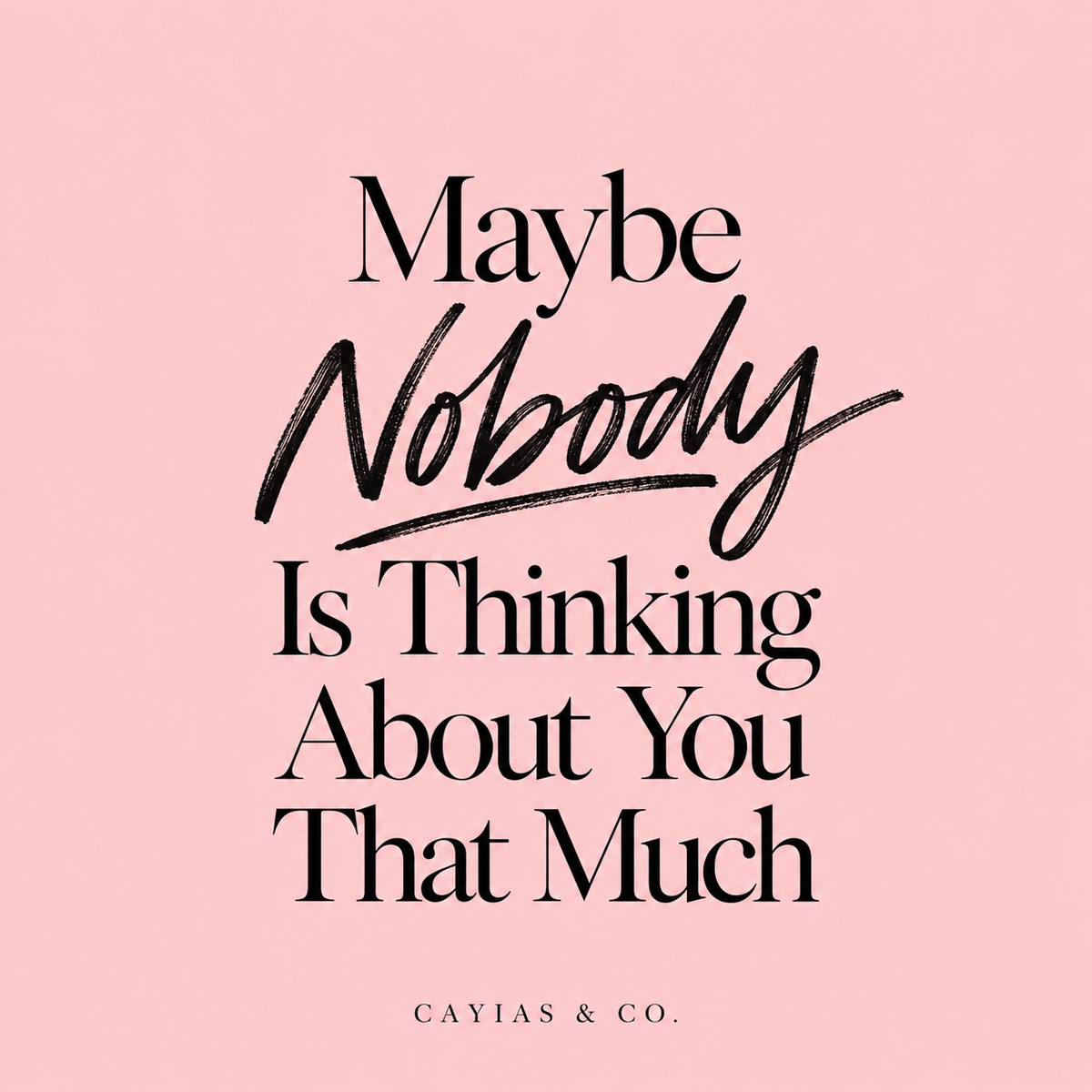 Maybe Nobody Is Thinking About You That Much
