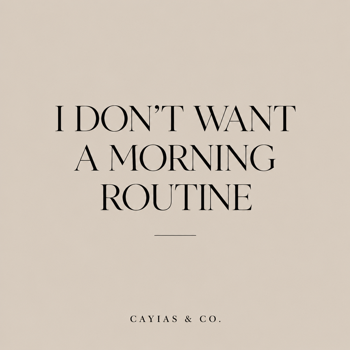 I Don't Want a Morning Routine