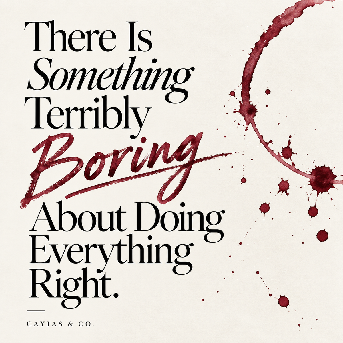 There Is Something Terribly Boring About Doing Everything Right