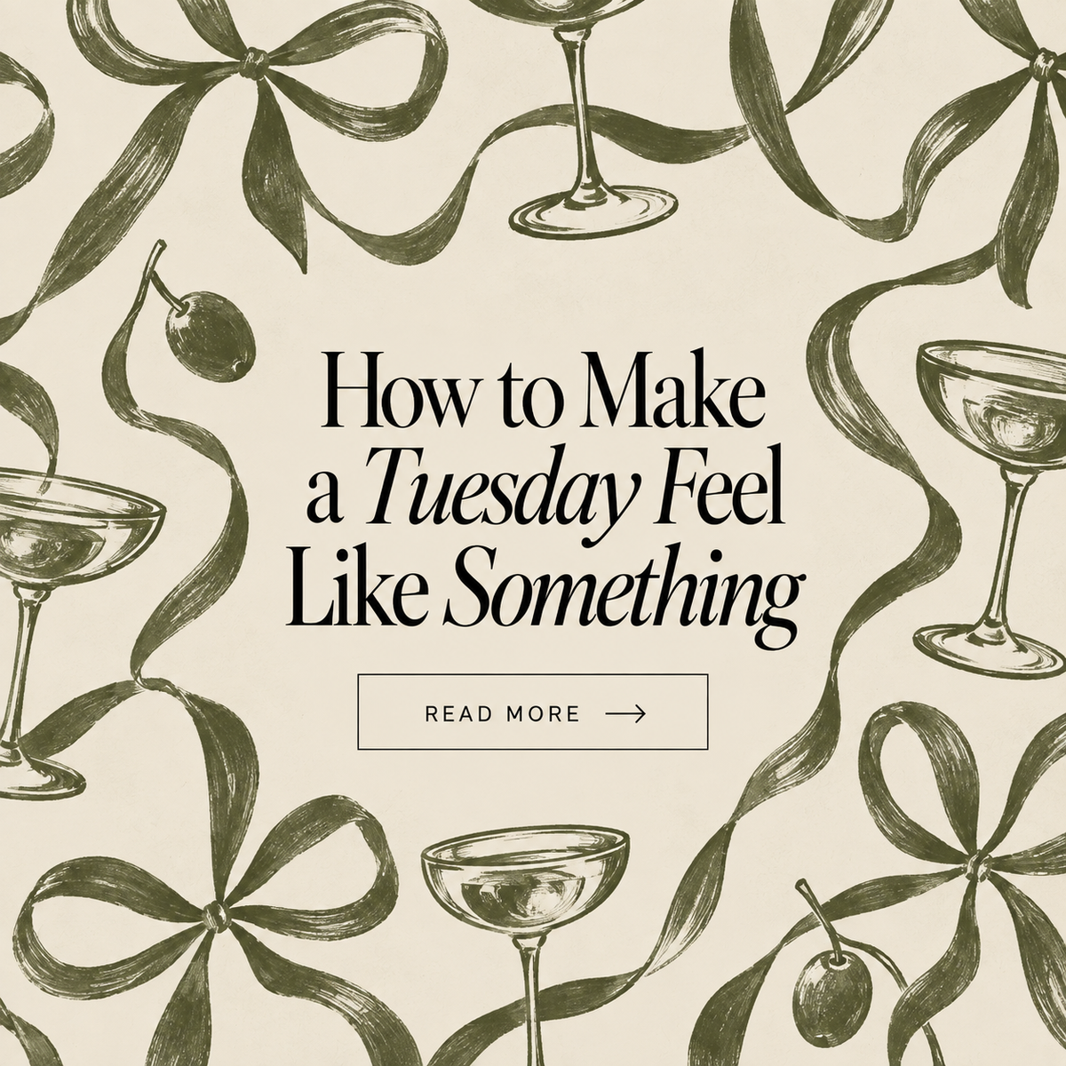 How to Make a Tuesday Feel Like Something